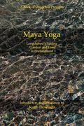 Maya Yoga: Longchenpa'S Finding Comfort and Ease in Enchantment (en Inglés)