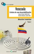 Venezuela. Crónica de una Desestabilización. Tomo i: Hugo Chávez (1998-2013) Nicolás Maduro (2013-2016)