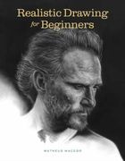 Realistic Drawing for Beginners: How to Create Stunning, Lifelike Drawings of Any Subject (en Inglés)