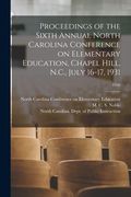 Proceedings of the Sixth Annual North Carolina Conference on Elementary Education, Chapel Hill, N.C., July 16-17, 1931; 1930 (en Inglés)