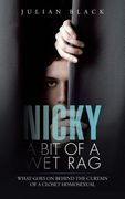 Nicky - A Bit of a Wet Rag: What goes on behind the curtain of a closet Homosexual (en Inglés)