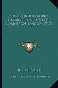 some considerations humbly offered to the lord bp. of bangor (1717) (en Inglés)
