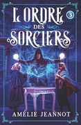 L'Ordre des Sorciers: Tome 3 (en Francés)