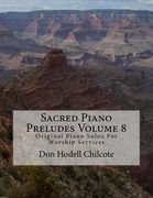 Sacred Piano Preludes Volume 8: Original Piano Solos For Worship Services (en Inglés)