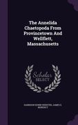 The Annelida Chaetopoda From Provincetown And Wellflett, Massachusetts (en Inglés)