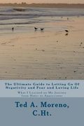the ultimate guide to letting go of negativity and fear and loving life (en Inglés)