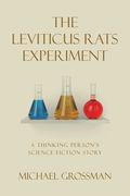 The Leviticus Rats Experiment: A Thinking Person's Science Fiction Story (en Inglés)