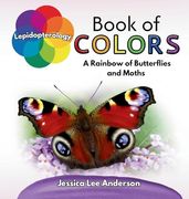 Lepidopterology Book of Colors: A Rainbow of Butterflies and Moths (Nature's Kaleidoscope of Colors) (en Inglés)