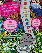 ANTI-STRESS Libro Da Colorare Per Adulti Con Parolacce: Animali, Fiori E Insulti (en Italiano)