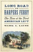 Long Road to Harpers Ferry: The Rise of the First American Left (People's History) 