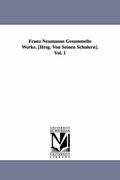 franz neumanns gesammelte werke. [hrsg. von seinen sch lern]. vol. 1
