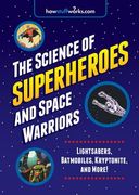 The Science of Superheroes and Space Warriors: Lightsabers, Batmobiles, Kryptonite, and More! (en Inglés)