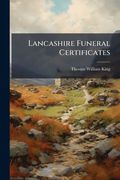 lancashire funeral certificates: ed. by thomas william king. with additions by f[rancis] r[obert] raines... (en Inglés)