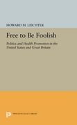 Free to be Foolish: Politics and Health Promotion in the United States and Great Britain (Princeton Legacy Library) (en Inglés)