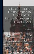 Geschichte des Deutschtums in Lande Posen Unter Polnischer Herrschaft (en Alemán)