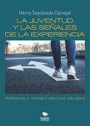 La juventud y las señales de la experiencia. Reflexiones y consejos para una vida plena
