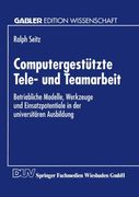 Computergestützte Tele- und Teamarbeit: Betriebliche Modelle, Werkzeuge und Einsatzpotentiale in der universitären Ausbildung (German Edition)