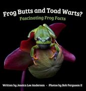 Frog Butts and Toad Warts? Fascinating Frog Facts (en Inglés)