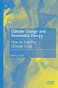 Climate Change and Renewable Energy: How to End the Climate Crisis (en Inglés)