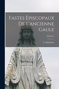 Fastes Épiscopaux de L'ancienne Gaule; Volume 3 (en Francés)