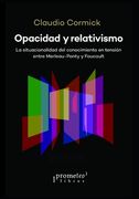 Opacidad y relativismo: La situacionalidad del conocimiento en tensión entre Merleau-Ponty y Foucault