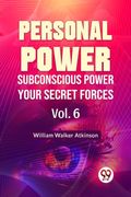 Personal Power Subconscious Power Your Secret Forces Vol. 6 (en Inglés)