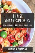 Thaise Smaakexplosies: Een Culinaire Reis door Thailand (en Dutch)