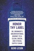 Honor Thy Label: Dr. Bronner's Unconventional Journey to a Clean, Green, and Ethical Supply Chain (en Inglés)