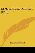 El Modernismo Religioso (1908)
