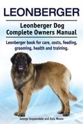 Leonberger. Leonberger dog Complete Owners Manual. Leonberger Book for Care, Costs, Feeding, Grooming, Health and Training. (en Inglés)