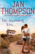 His Morning Kiss: Starting Over on st. Simon's Island. A Christian Small Town Beach Romance de jan Thompson(Lightning Source Inc)