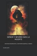 Señor Y Severo San La Muerte: oraciones de protección y crecimiento espiritual y material