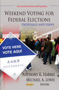 Weekend Voting for Federal Elections: Proposals and Views (Government Procedures and Operations) (en Inglés)