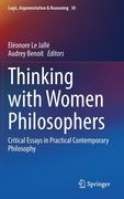 Thinking with Women Philosophers: Critical Essays in Practical Contemporary Philosophy
