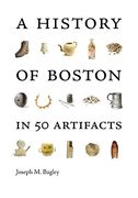 A History of Boston in 50 Artifacts (en Inglés)