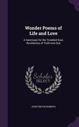 Wonder Poems of Life and Love: A Sanctuary for the Troubled Soul, Revelations of Truth now Due (en Inglés)