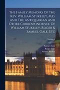 The Family Memoirs of the Rev. William Stukeley, M. D. And the Antiquarian and Other Correspondence of William Stukeley, Roger & Samuel Gale, Etc; Volume 2 (en Inglés)
