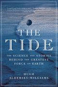 The Tide: The Science and Stories Behind the Greatest Force on Earth (en Inglés)