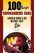 100 Things Commanders Fans Should Know & Do Before They Die (en Inglés)