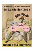 Monsieur Nicolas' Abenteuer im Lande der Liebe (Ein Erotik Klassiker): Retif de la Bretonne war ein Gegner der Grausamkeit des Marquis de Sade und käm (en Alemán)
