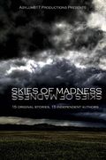 Asylum817 Productions Presents: Skies of Madness: A Collection of Short Stories