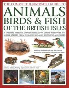 The Complete Illustrated Guide to Animals, Birds & Fish of the British Isles: A Natural History and Identification Guide with Over 440 Native Species (en Inglés)