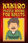 Kakuro Puzzle Books for Adults: Kakuro Puzzle Books for Adults Large Print Challenging Logic Puzzles for Seniors and Adults (en Inglés)