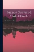 Indian Outfits & Establishments: Practical Guide for Persons to Reside in India: Detailing the Art (en Inglés)