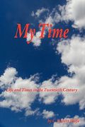 my time: life and times in the twentieth century (en Inglés)