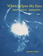 When I Open My Eyes: Dance Health Imagination (en Inglés)