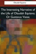 The Interesting Narrative of the Life of Olaudah Equiano, Or Gustavus Vassa, (en Inglés)