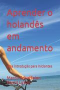 Aprender o holandês em andamento: uma introdução para iniciantes (en Portugués)