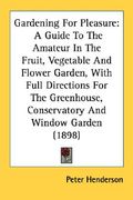 gardening for pleasure: a guide to the amateur in the fruit, vegetable and flower garden, with full directions for the greenhouse, conservator (en Inglés)