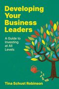 Developing Your Business Leaders: A Guide to Investing at all Levels (en Inglés)